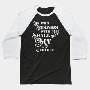 He Who Stands With Me Shall Be My Brother Wargaming Quotes Baseball T-Shirt
